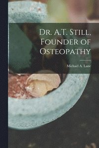 bokomslag Dr. A.T. Still, Founder of Osteopathy
