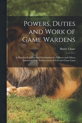 bokomslag Powers, Duties and Work of Game Wardens