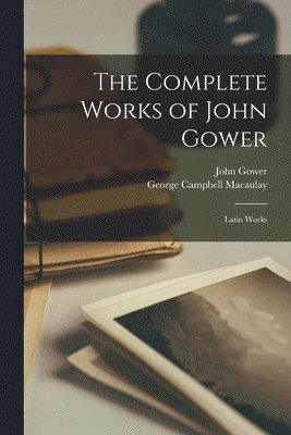 The Complete Works of John Gower 1