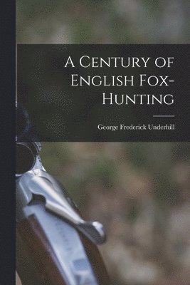 A Century of English Fox-Hunting 1