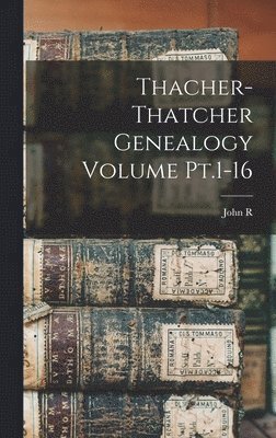 bokomslag Thacher-Thatcher Genealogy Volume Pt.1-16