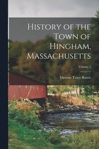 bokomslag History of the Town of Hingham, Massachusetts; Volume 2