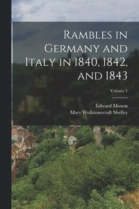 bokomslag Rambles in Germany and Italy in 1840, 1842, and 1843; Volume 1