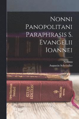 Nonni Panopolitani Paraphrasis S. Evangelii Ioannei 1