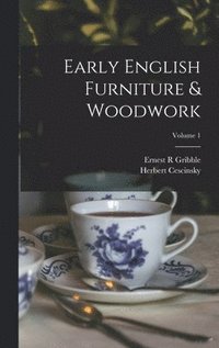 bokomslag Early English Furniture & Woodwork; Volume 1