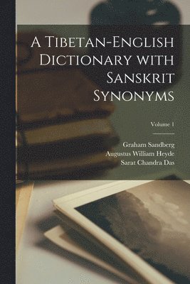 Tibetan-English Dictionary with Sanskrit Synonyms; Volume 1