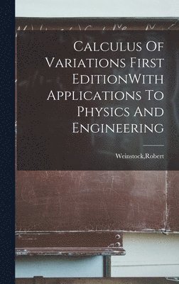 bokomslag Calculus Of Variations First EditionWith Applications To Physics And Engineering