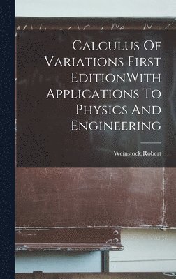 Calculus Of Variations First EditionWith Applications To Physics And Engineering