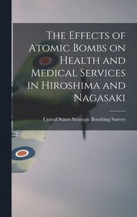 bokomslag The Effects of Atomic Bombs on Health and Medical Services in Hiroshima and Nagasaki