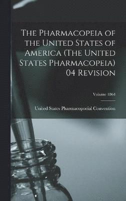 bokomslag The Pharmacopeia of the United States of America (The United States Pharmacopeia) 04 Revision; Volume 1864