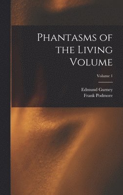 bokomslag Phantasms of the Living Volume; Volume 1