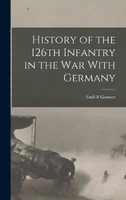 History of the 126th Infantry in the war With Germany 1