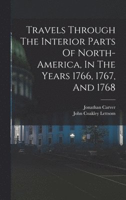 bokomslag Travels Through The Interior Parts Of North-america, In The Years 1766, 1767, And 1768