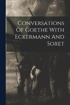 Anonymous - Conversations Of Goethe With Eckermann And Soret, Häftad