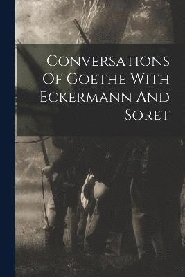 Conversations Of Goethe With Eckermann And Soret 1