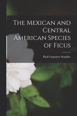 The Mexican and Central American Species of Ficus 1