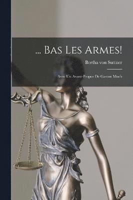 Bertha Von Suttner, Bertha von Suttner, Bertha Von Suttner - ... Bas Les Armes!, Häftad