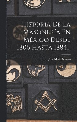bokomslag Historia De La Masonería En México Desde 1806 Hasta 1884...