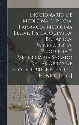 bokomslag Diccionario De Medicina, Ciruga, Farmacia, Medicina Legal, Fsica, Qumica, Botnica, Mineraloga, Zoologa Y Veterinaria Sacado De Las Obras De Nysten, Bricheteau, O. Henry...[etc.]