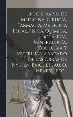 Anonymous - Diccionario De Medicina, Cirugía, Farmacia, Medicina Legal, Física, Química, Botánica, Mineralogía, Zoología Y Veterinaria Sacado De Las Obras De Nysten, Bricheteau, O. Henry...[etc.], Inbunden
