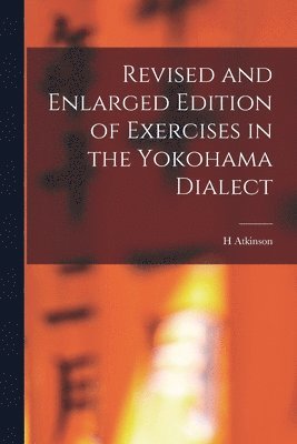 bokomslag Revised and Enlarged Edition of Exercises in the Yokohama Dialect