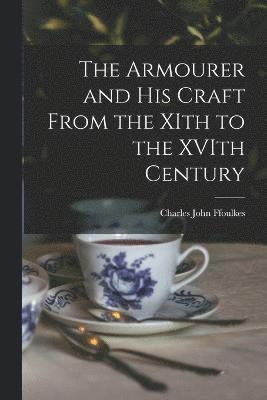 Charles John Ffoulkes - Armourer and his Craft From the XIth to the XVIth Century, Häftad