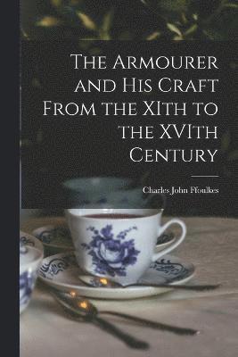 The Armourer and his Craft From the XIth to the XVIth Century 1