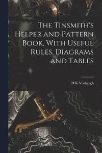 bokomslag The Tinsmith's Helper and Pattern Book, With Useful Rules, Diagrams and Tables