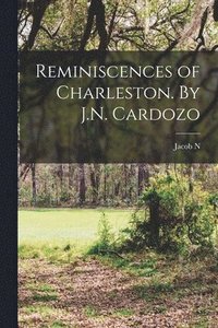 bokomslag Reminiscences of Charleston. By J.N. Cardozo