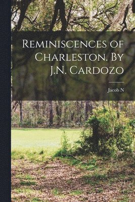 bokomslag Reminiscences of Charleston. By J.N. Cardozo