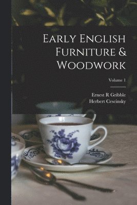 bokomslag Early English Furniture & Woodwork; Volume 1