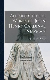 bokomslag An Index to the Works of John Henry Cardinal Newman