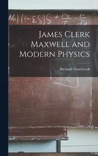 bokomslag James Clerk Maxwell and Modern Physics
