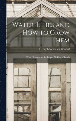 Water-lilies and How to Grow Them 1