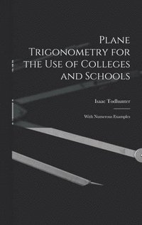 bokomslag Plane Trigonometry for the Use of Colleges and Schools