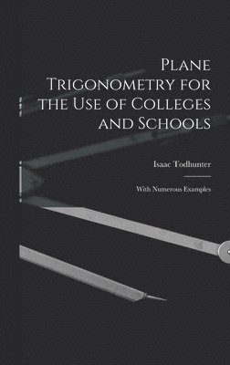 Isaac Todhunter - Plane Trigonometry for the Use of Colleges and Schools, Inbunden