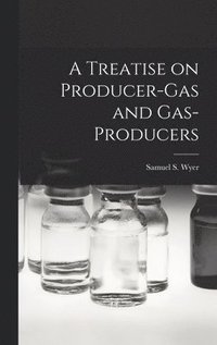 bokomslag A Treatise on Producer-gas and Gas-producers