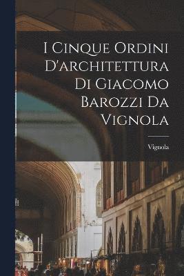 I cinque ordini d'architettura di Giacomo Barozzi da Vignola 1