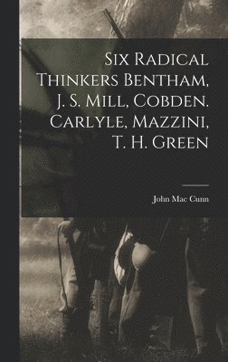 Six Radical Thinkers Bentham, J. S. Mill, Cobden. Carlyle, Mazzini, T. H. Green 1