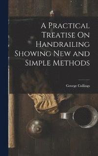 bokomslag A Practical Treatise On Handrailing Showing New and Simple Methods
