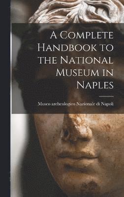 A Complete Handbook to the National Museum in Naples 1