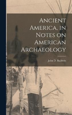 Ancient America, in Notes on American Archaeology 1