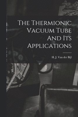 bokomslag Thermionic Vacuum Tube And Its Applications