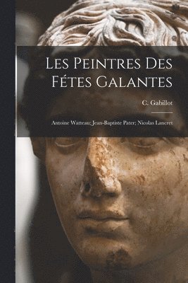 Les Peintres Des Fétes Galantes