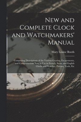 bokomslag New and Complete Clock and Watchmakers' Manual