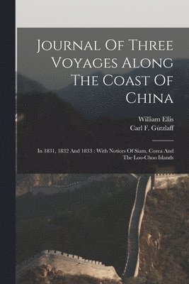 Carl F Gützlaff, William Ellis - Journal Of Three Voyages Along The Coast Of China, Häftad