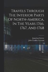 bokomslag Travels Through The Interior Parts Of North-america, In The Years 1766, 1767, And 1768