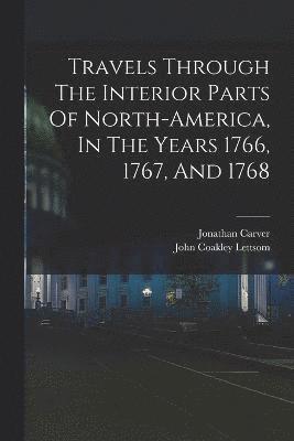Travels Through The Interior Parts Of North-america, In The Years 1766, 1767, And 1768