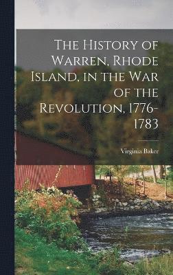 bokomslag History of Warren, Rhode Island, in the War of the Revolution, 1776-1783