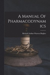 bokomslag A Manual Of Pharmacodynamics